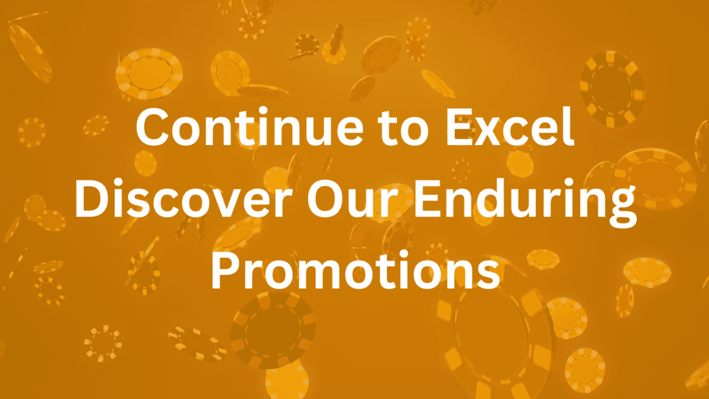 Continue to Excel Discover Our Enduring Promotions_